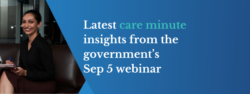 Latest care minute insights from government webinar