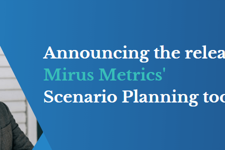 Mirus Metrics Scenario Planning tool