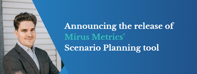 Mirus Metrics Scenario Planning tool