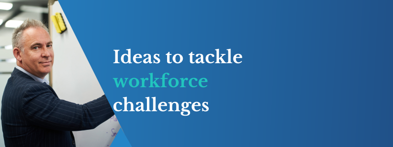 Ideas to tackle workforce challenges